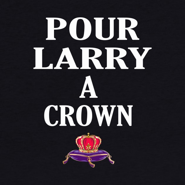 POUR LARRY A CROWN by Cult Classics